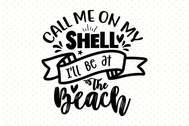 Call Me On My Shell I will Be At The Beach svg SVG orpitasn 