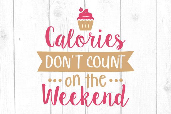 Calories Dont Count On The Weekend Svg SVG cricutfilesmg 