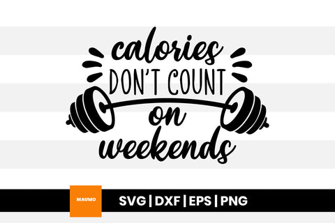 Calories don't count on weekends, funny gym quotes SVG Maumo Designs 