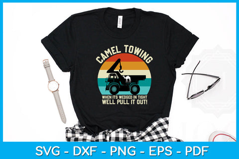 Camel Towing When It's Wedged In Tight We'll Pull It Out SVG PNG PDF Cut File SVG Creativedesigntee 