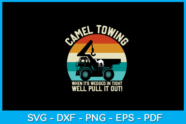 Camel Towing When It's Wedged In Tight We'll Pull It Out SVG PNG PDF Cut File SVG Creativedesigntee 