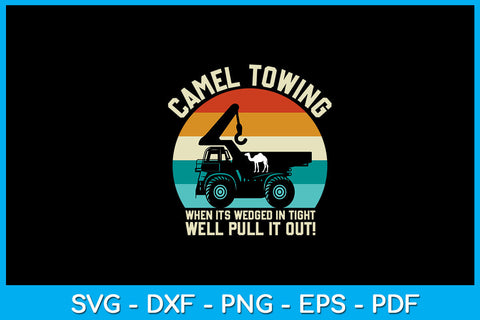 Camel Towing When It's Wedged In Tight We'll Pull It Out SVG PNG PDF Cut File SVG Creativedesigntee 
