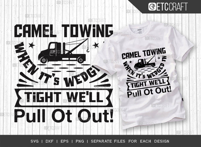 Camel Towing When SVG Cut File, Truck Driver Svg, Towing Truck Svg, Rollback Truck Svg, Old Man Tshirt Design, Tow Truck Quote Design SVG ETC Craft 