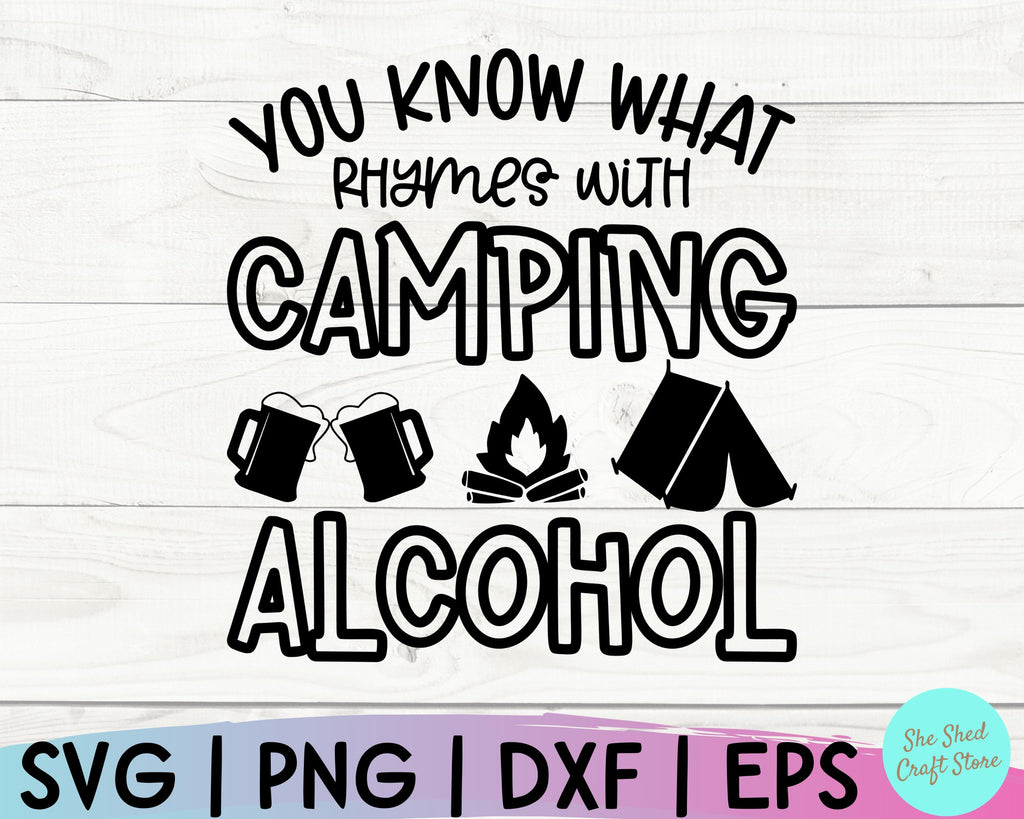 Camp Life Svg, You Know What Rhymes With Camping Alcohol, Camping Svg ...