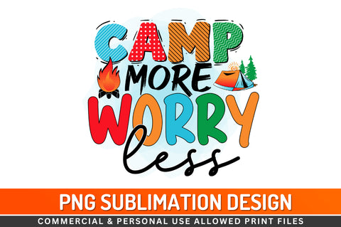 Camp more worry less Sublimation PNG Sublimation Regulrcrative 