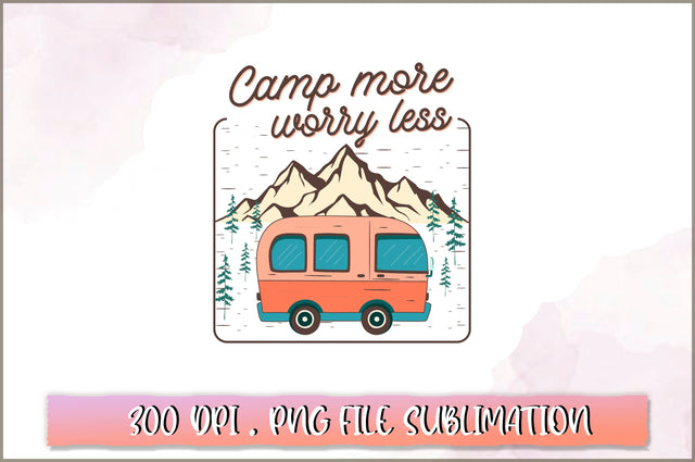 Camp more worry less Sublimation SVG Shetara Begum 