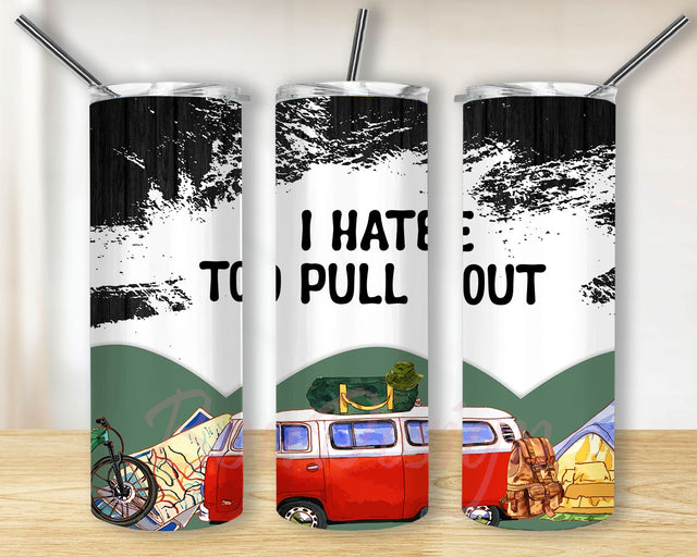 Camper I Hate To Pull Out 20oz Skinny Tumbler Sublimation Designs for Straight, Tapered Tumbler Design, PNG Digital Download Sublimation BouDesign 