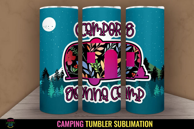 Campers Gonna I Camping Tumbler Sublimation I 20 Oz Tumbler Wrap Sublimation Happy Printables Club 
