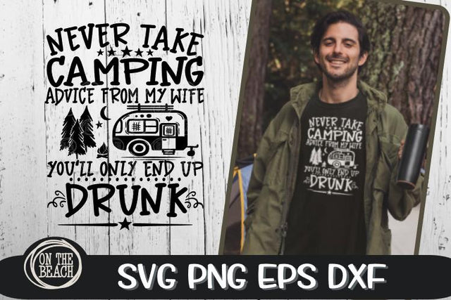 Camping Advice - My Wife - You'll Only End Up Drink - SVG SVG On the Beach Boutique 