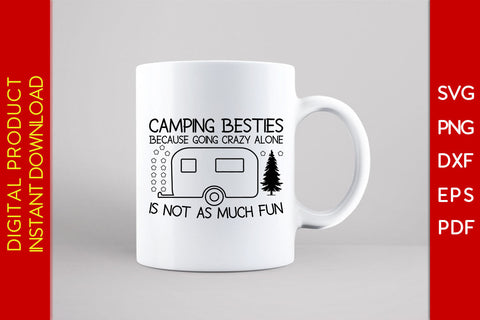 Camping Besties Because Going Crazy Alone Is Not As Much Fun SVG PNG PDF Cut File SVG Creativedesigntee 