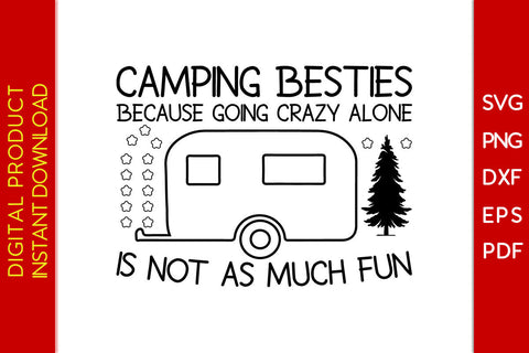 Camping Besties Because Going Crazy Alone Is Not As Much Fun SVG PNG PDF Cut File SVG Creativedesigntee 