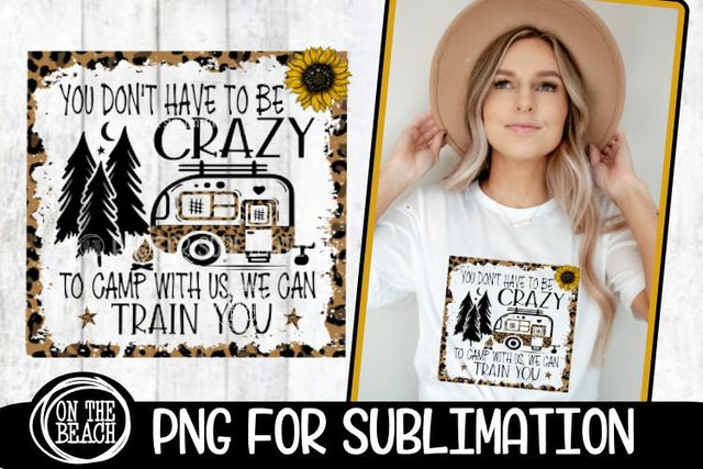Camping -PNG - Crazy Camp With Us - Leopard Sunflower Sublimation On the Beach Boutique 