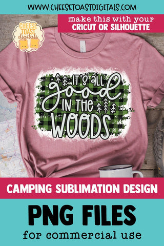 Camping Sublimation PNG | It's All Good In The Woods Sublimation Cheese Toast Digitals 