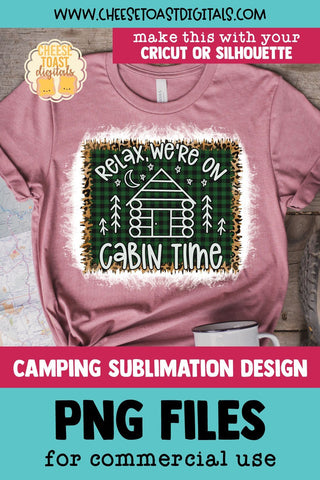 Camping Sublimation PNG | Relax We're On Cabin Time Sublimation Cheese Toast Digitals 