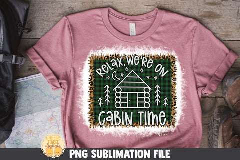 Camping Sublimation PNG | Relax We're On Cabin Time Sublimation Cheese Toast Digitals 