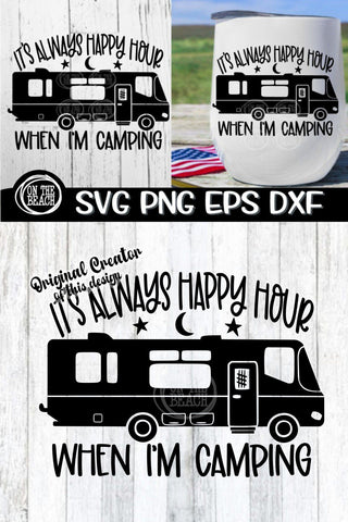 Camping SVG -Always Happy Hour When I'm Camping Class A SVG PNG EPS DXF SVG On the Beach Boutique 