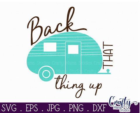 Camping Svg - Back That Thing Up Svg - Camping life svg - Camper Svg SVG Crafty Mama Studios 