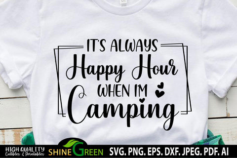 Camping SVG - It's Always Happy Hour When I'm Camping SVG Shine Green Art 