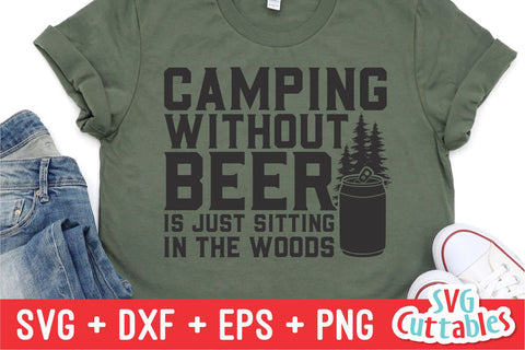 Camping Without Beer Is Just Sitting In The Woods svg - Camping SVG - Shirt Design - Cut File - svg - dxf - eps - png - Silhouette - Cricut SVG Svg Cuttables 