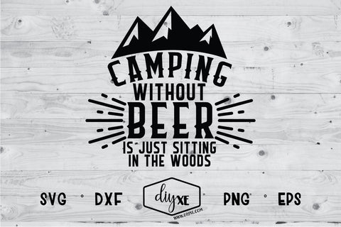 Camping Without Beer Is Just Sitting In The Woods SVG DIYxe Designs 