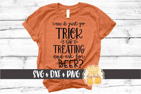 Can I Just Go Trick or Treating and Ask for Beer - Halloween SVG PNG DXF Cut Files SVG Cheese Toast Digitals 