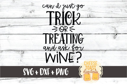 Can I Just Go Trick or Treating and Ask for Wine - Halloween SVG PNG DXF Cut Files SVG Cheese Toast Digitals 