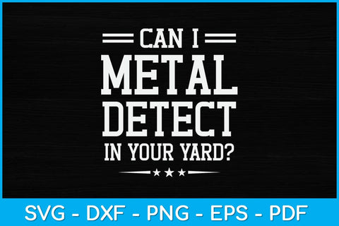 Can I Metal Detect In Your Yard Metal Detecting Svg File SVG artprintfile 