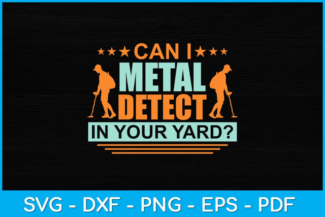 Can I Metal Detect In Your Yard Svg Design SVG artprintfile 