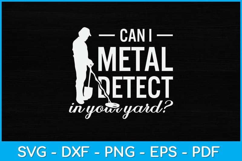 Can I Metal Detect In Your Yard Svg File SVG artprintfile 