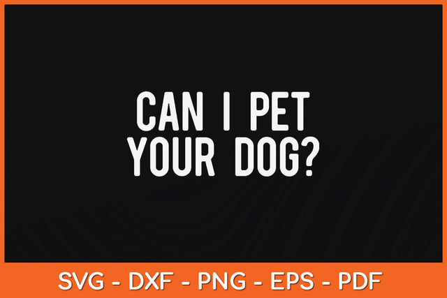 Can I Pet Your Dog Funny Quote Svg Png Dxf Digital Cutting File SVG Helal 