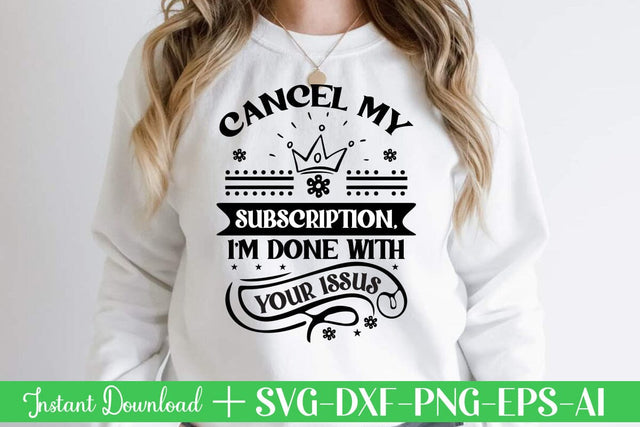 Cancel My Subscription, I m Done With Your Issues-01 svg SVG designmaster24 