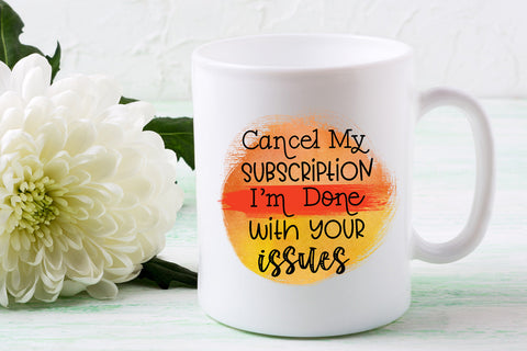 Cancel My Subscription I Sarcastic Quotes Sublimation Design Sublimation Happy Printables Club 