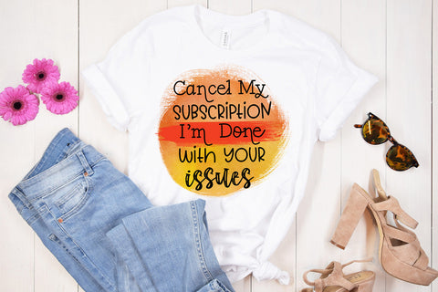 Cancel My Subscription I Sarcastic Quotes Sublimation Design Sublimation Happy Printables Club 