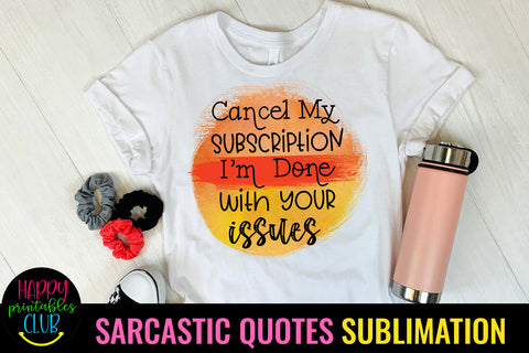 Cancel My Subscription I Sarcastic Quotes Sublimation Design Sublimation Happy Printables Club 
