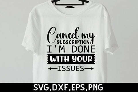 Cancel My Subscription, I'm Done With Your Issues SVG Angelina750 