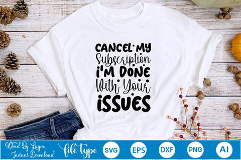 Cancel My Subscription I'm Done With Your Issues SVG Cut File SVGs,Quotes and Sayings,Food & Drink,On Sale, Print & Cut SVG DesignPlante 503 
