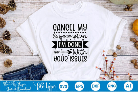 Cancel My Subscription I'm Done With Your Issues SVG SVGs,Quotes and Sayings,Food & Drink,On Sale, Print & Cut SVG DesignPlante 503 