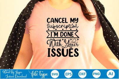 Cancel My Subscription I'm Done With Your Issues SVG SVGs,Quotes and Sayings,Food & Drink,On Sale, Print & Cut SVG DesignPlante 503 