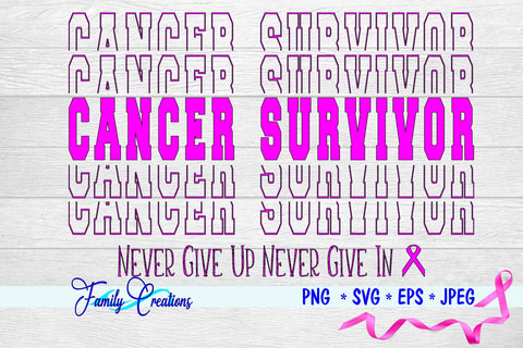 Cancer Survivor Never Give Up, Never Give In SVG Family Creations 