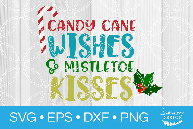 Candy Cane Wishes and Mistletoe Kisses SVG SavanasDesign 