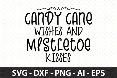 Candy Cane Wishes and Mistletoe Kisses svg SVG orpitasn 