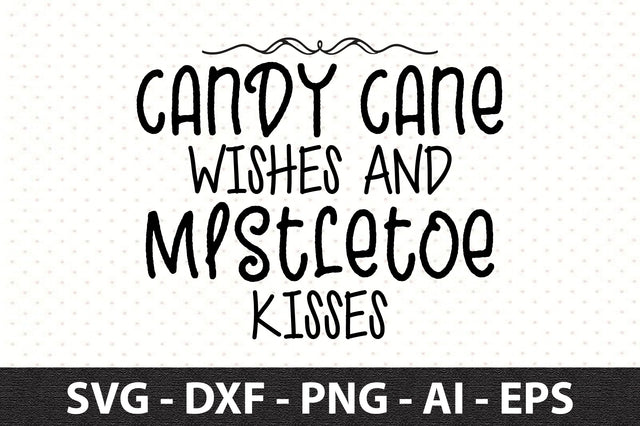 Candy Cane Wishes and Mistletoe Kisses svg SVG orpitasn 