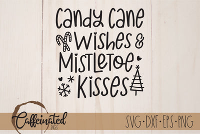 Candy Canes Wishes & Mistletoe Kisses SVG SVG Caffeinated SVGs 