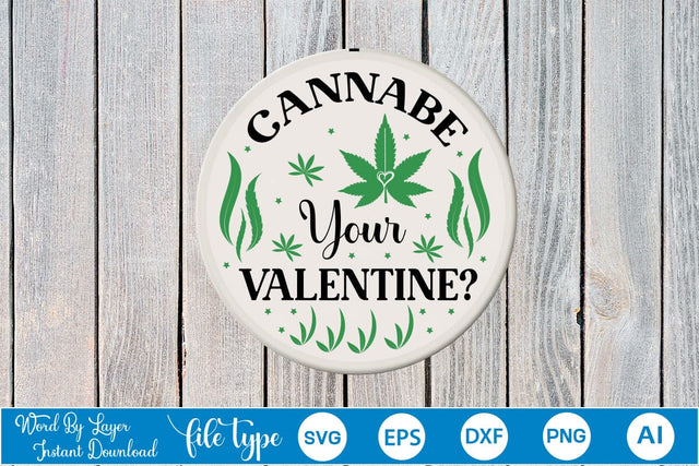 Cannabe Your Valentine?Round Sign SVG SVGs,Quotes and Sayings,Food & Drink,On Sale, Print & Cut SVG DesignPlante 503 