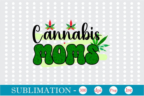 Cannabis Moms Sublimation SVGs,Quotes and Sayings,Food & Drink,On Sale, Print & Cut SVG DesignPlante 503 