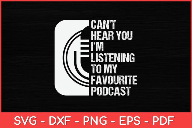 Can't Hear You Listening To My Favourite Podcast Svg Design SVG artprintfile 