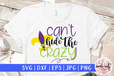 Can’t Hide The Crazy - Mardi Gras SVG EPS DXF PNG SVG CoralCutsSVG 
