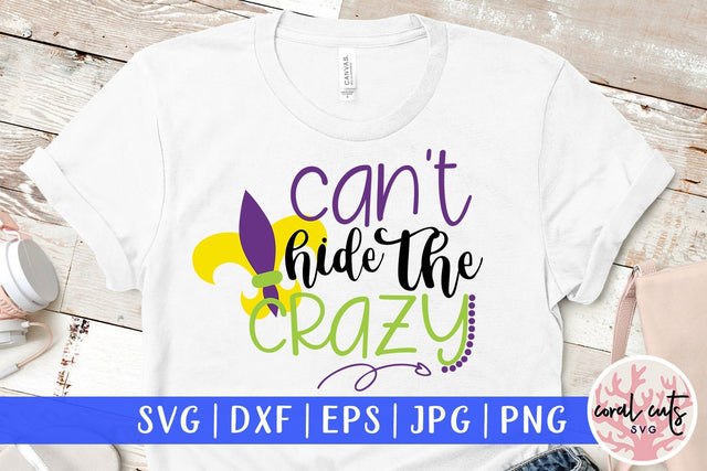 Can’t Hide The Crazy - Mardi Gras SVG EPS DXF PNG SVG CoralCutsSVG 