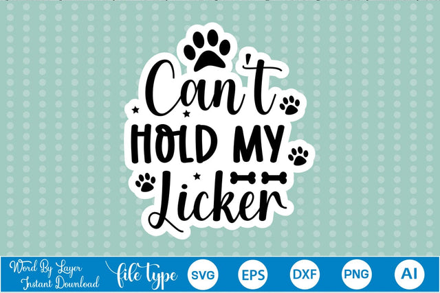 Can't Hold My Licker Sticker SVG, Dog SVG Design,SVGs,Quotes and Sayings,Food & Drink,On Sale, Print & Cut SVG DesignPlante 503 