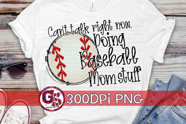 Can't Talk Right Now Doing Baseball Mom Stuff PNG for Sublimation Sublimation Greedy Stitches 